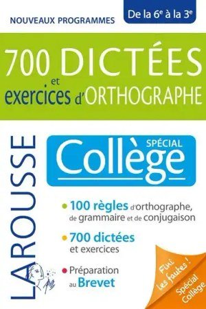 Larousse 700 dictées et exercices d’orthographe ( Special Collège):